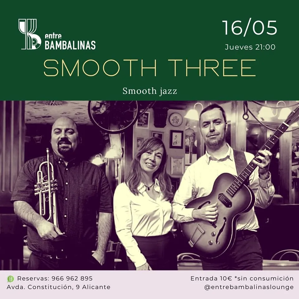 Smooth Three » Entre Bambalinas - Alicante | Desde el 16-05-2024