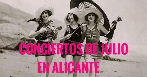Agenda de Conciertos de Julio 2017 en la Provincia de Alicante