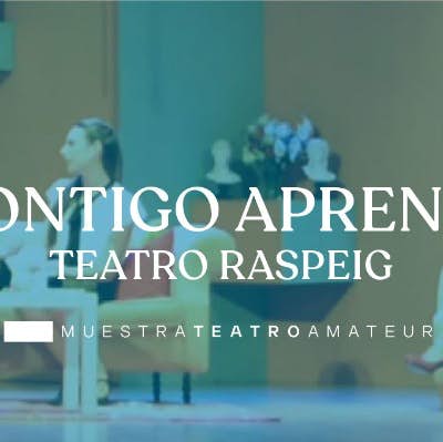 Contigo Aprendí - VII Muestra de Teatro Amateur de Alicante
