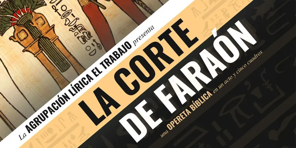 La Corte de Faraón ► Agrupación Lírica El Trabajo