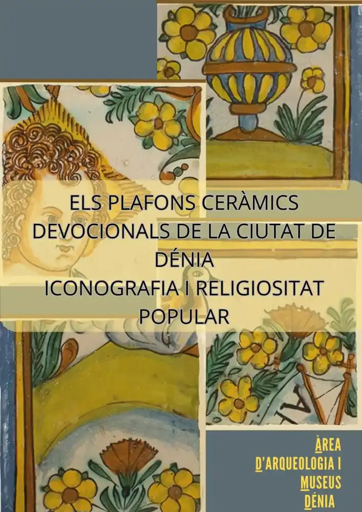 Los Plafones Cerámicos Devocionales de la Ciudad de Dénia. Iconografía I Religiosidad Popular