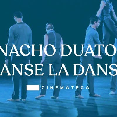 Nacho Duato: Danse la Danse - Cinemateca del Mediterráneo Documentales