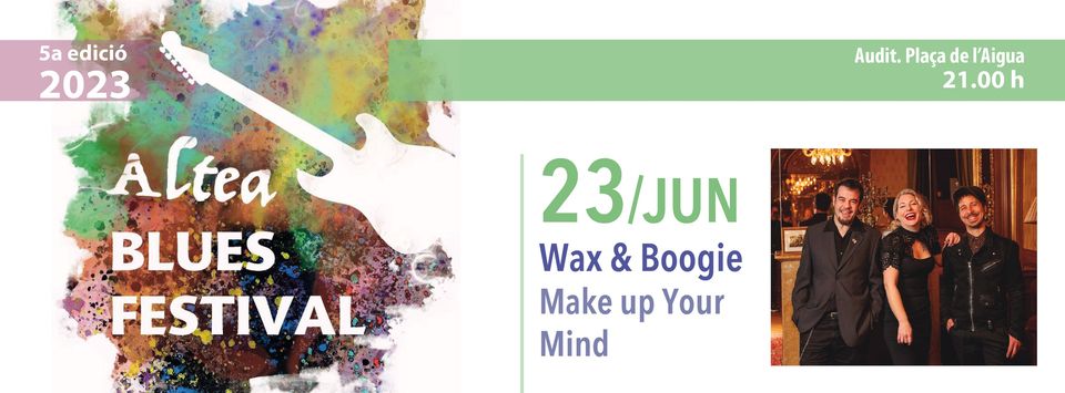 Wax & Boogie: Make up Your Mind (Altea Blues Festival 2023)