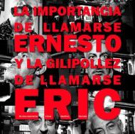 La Importancia de Llamarse Ernesto y la Gilipollez de Llamarse Eric - Cinemateca