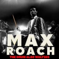 Max Roach: The Drum Also Waltzes - Cinemateca